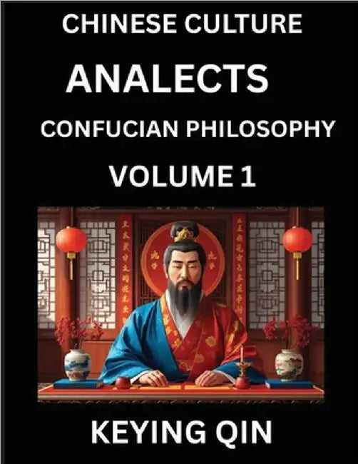 Chinese Culture and Confucian Philosophy (Volume 1)- Learn Mandarin Chinese with Analects Of Confucius Lessons, Vocabulary, Words, Stories, Phrases, L by Keying Qin