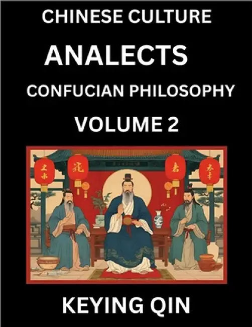 Chinese Culture and Confucian Philosophy (Volume 2)- Learn Mandarin Chinese with Analects Of Confucius Lessons, Vocabulary, Words, Stories, Phrases, L by Qin, Keying