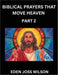 Prayers That Move Heaven from The Holy Bible (Part 2)- A Theological Expedition, the Pursuit of Divine Revelation and Truth based on the Holy Bible, U by Eden Joss Wilson
