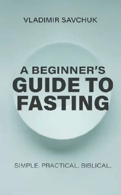 A Beginner's Guide to Fasting by Vladimir Savchuk