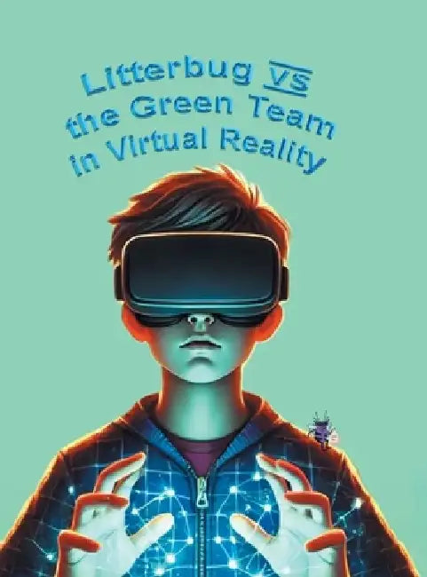 Litterbug vs the Green Team in Virtual Reality by Katie