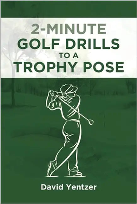 2 Minute Golf Drills to a Trophy Pose by Yentzer, David