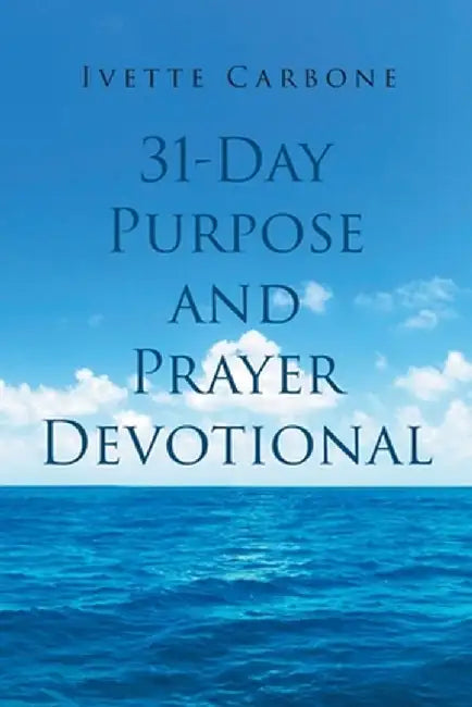 31 Day Purpose and Prayer Devotional by Ivette Carbone