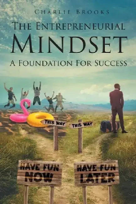The Entrepreneurial Mindset: A Foundation for Success by Charlie Brooks