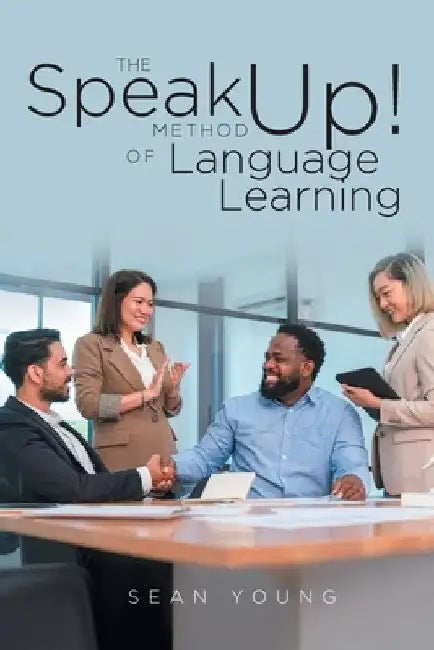 The Speak Up! Method of Language Learning by Sean Young