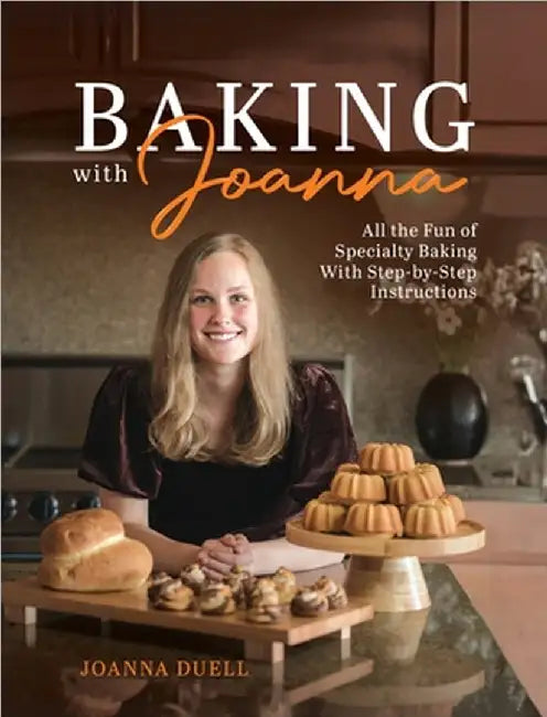 Baking With Joanna: All the Fun of Specialty Baking With Step-by-Step Instructions by Joanna Duell