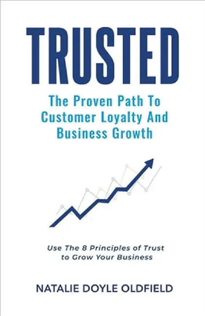Trusted: The Proven Path to Customer Loyalty and Business Growth by Doyle Oldfield, Natalie