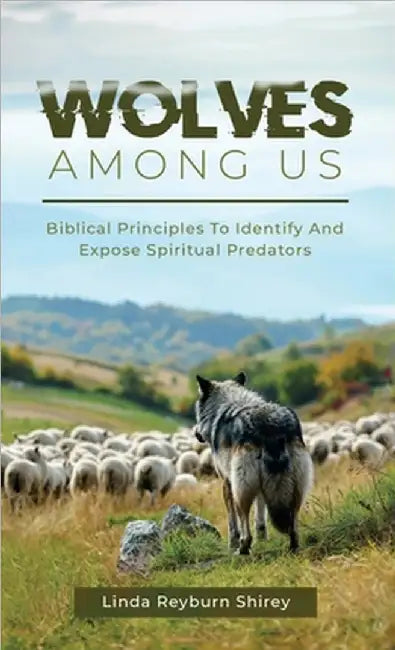 Wolves Among Us: Biblical Principles To Identify And Expose Spiritual Predators by Shirey, Linda Reyburn