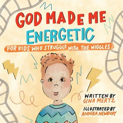 God Made Me Energetic by Gina A. Mertz