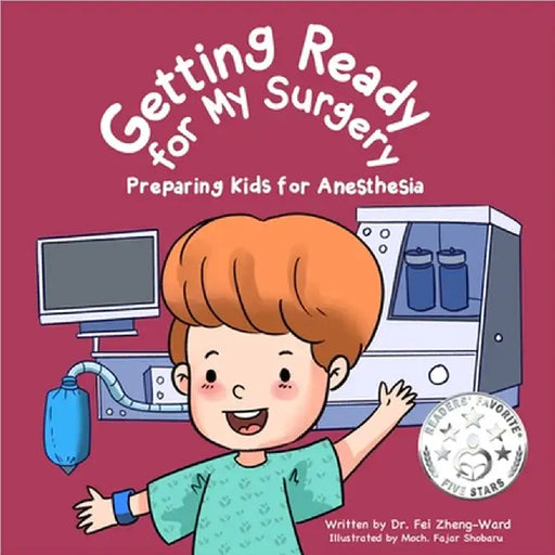 Getting Ready for My Surgery: Preparing Kids for Anesthesia by Fei Zheng-Ward