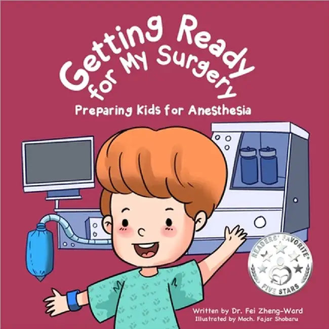 Getting Ready for My Surgery: Preparing Kids for Anesthesia by Fei Zheng-Ward