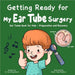 Getting Ready for My Ear Tube Surgery by Fei Zheng-Ward