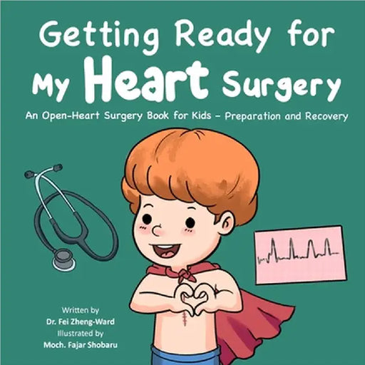 Getting Ready for My Heart Surgery: An Open-Heart Surgery Book for Kids - Preparation and Recovery by Fei Zheng-Ward