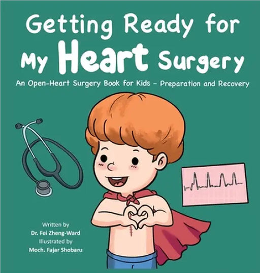 Getting Ready for My Heart Surgery: An Open-Heart Surgery Book for Kids - Preparation and Recovery by Fei Zheng-Ward