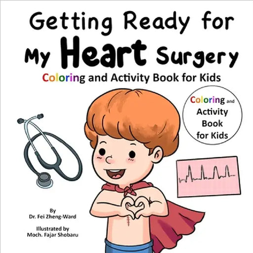 Getting Ready for My Heart Surgery: Coloring and Activity Book for Kids by Fei Zheng-Ward