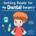 Getting Ready for My Dental Surgery: Dental Procedure Under Anesthesia for Kids - Preparation and Recovery by Fei Zheng-Ward