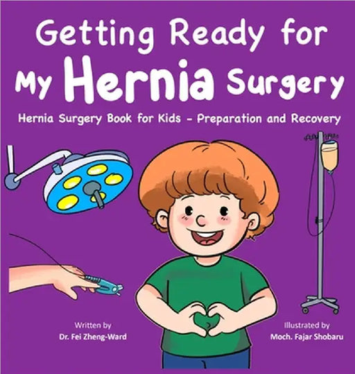 Getting Ready for My Hernia Surgery: Hernia Surgery Book for Kids - Preparation and Recovery by Fei Zheng-Ward
