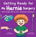 Getting Ready for My Hernia Surgery: Hernia Surgery Book for Kids - Preparation and Recovery by Fei Zheng-Ward