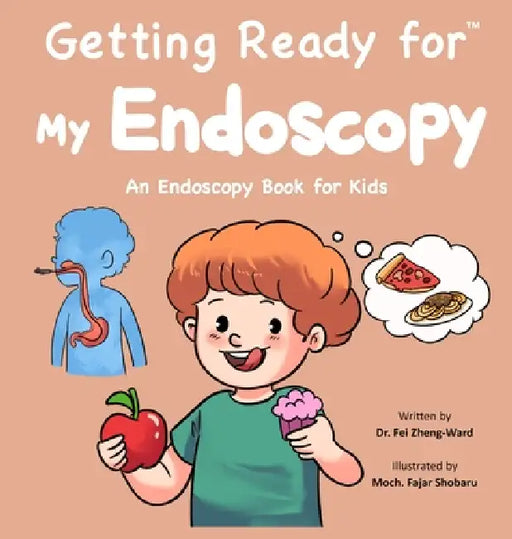 Getting Ready for My Endoscopy: An Endoscopy Book for Kids - Preparation and Recovery by Fei Zheng-Ward