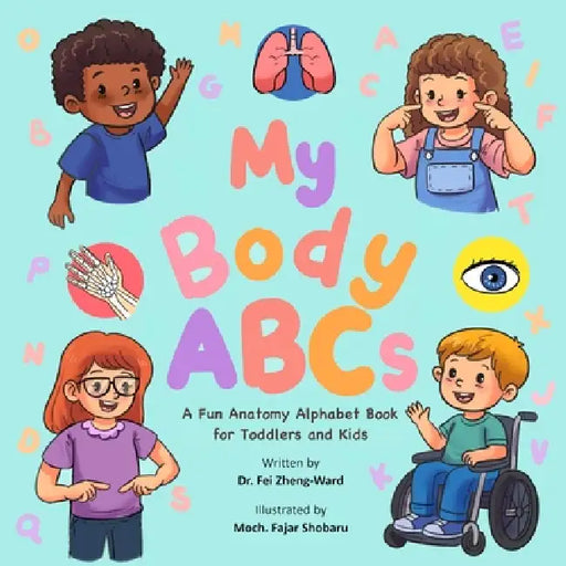 My Body ABCs: A Fun Anatomy Alphabet Book for Toddlers and Kids by Fei Zheng-Ward