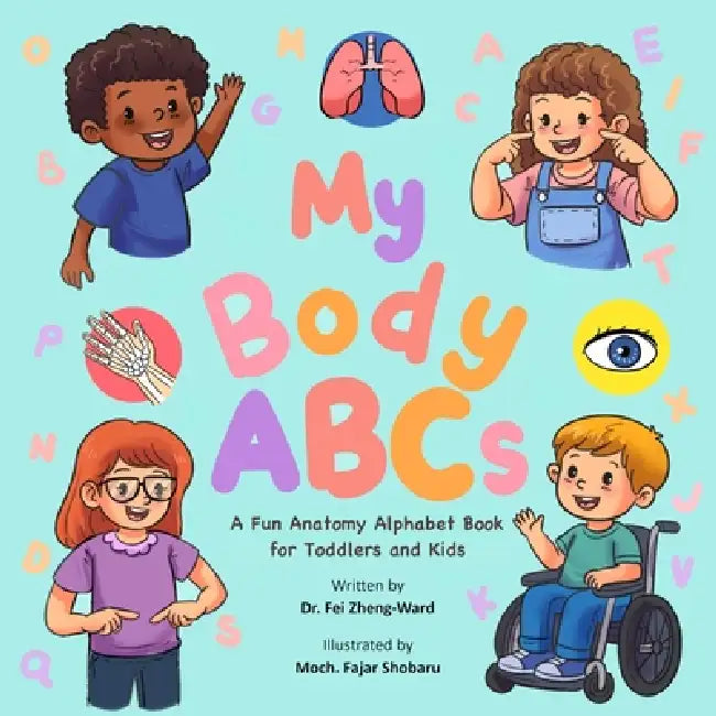 My Body ABCs: A Fun Anatomy Alphabet Book for Toddlers and Kids by Fei Zheng-Ward