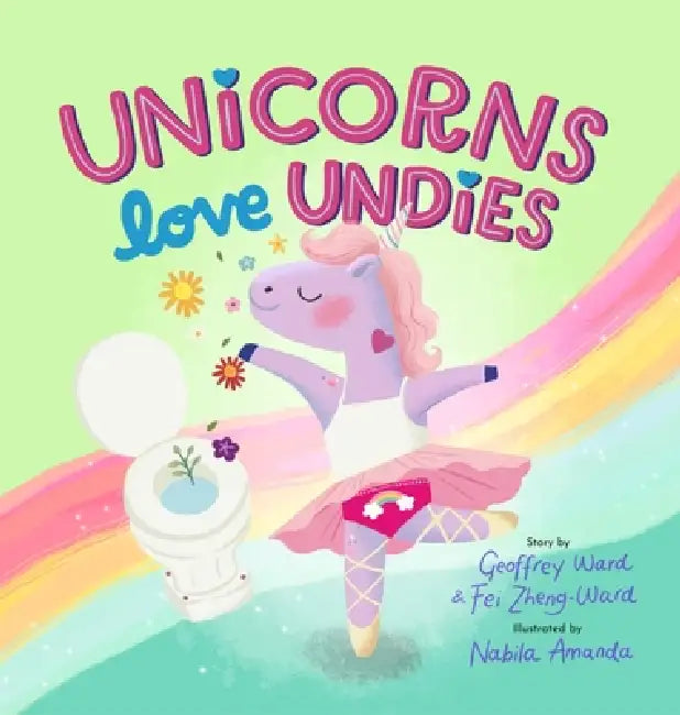 Unicorns Love Undies: A Fun Toilet Potty Training Book for Toddlers and Kids by Geoffrey Ward, Fei Zheng-Ward