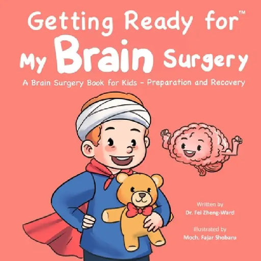 Getting Ready for My Brain Surgery: A Brain Surgery Book for Kids - Preparation and Recovery by Fei Zheng-Ward