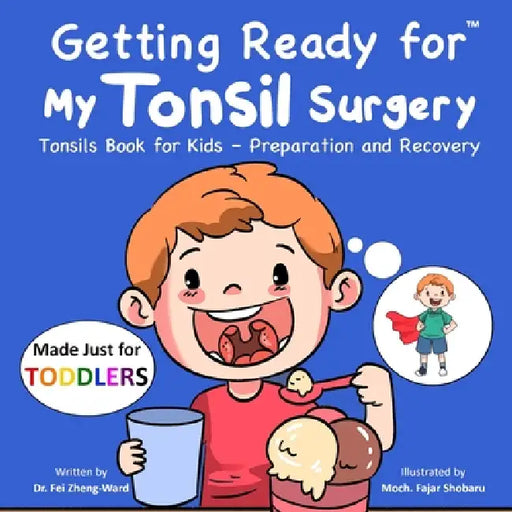 Getting Ready for My Tonsil Surgery (Made Just for TODDLERS): Tonsils Book for Kids - Preparation and Recovery by Fei Zheng-Ward
