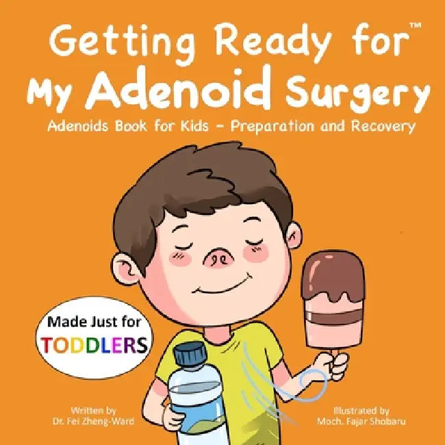 Getting Ready for My Adenoid Surgery (Made Just for TODDLERS): Adenoids Book for Kids - Preparation and Recovery by Fei Zheng-Ward