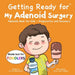 Getting Ready for My Adenoid Surgery (Made Just for TODDLERS): Adenoids Book for Kids - Preparation and Recovery by Fei Zheng-Ward