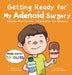 Getting Ready for My Adenoid Surgery (Made Just for TODDLERS) by Fei Zheng-Ward