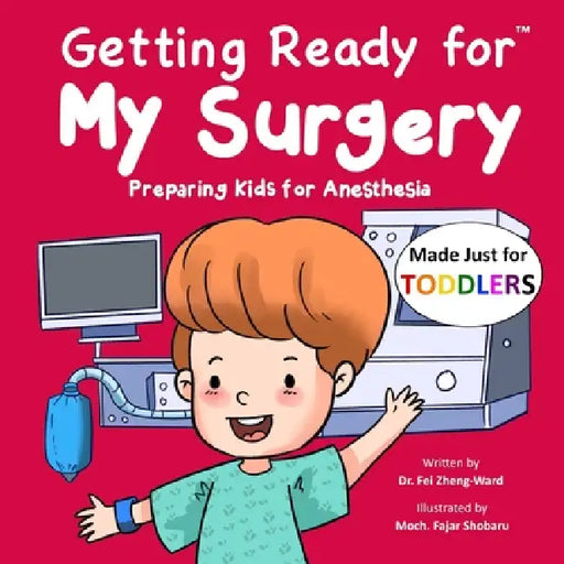 Getting Ready for My Surgery (Made Just for TODDLERS): Preparing Kids for Anesthesia by Fei Zheng-Ward