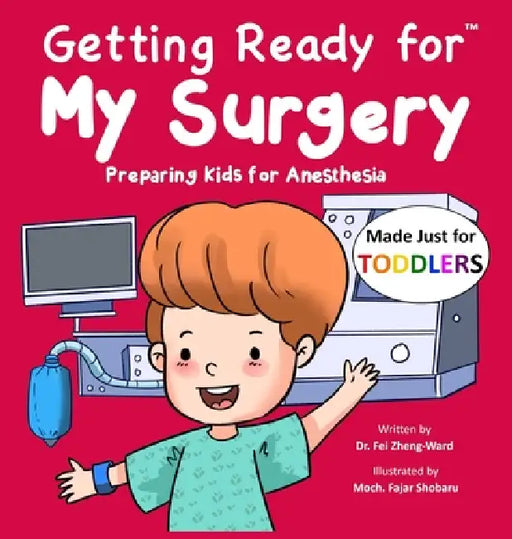Getting Ready for My Surgery (Made Just for TODDLERS): Preparing Kids for Anesthesia by Fei Zheng-Ward