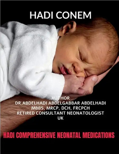 Hadi Comprehensive Neonatal Medications by Dr Abdelhadi Abdelgabbar Abdelhadi
