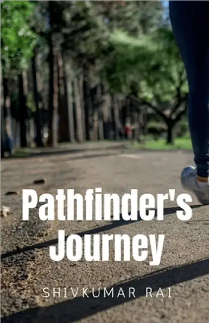 Pathfinder's Journey by Shivkumar Rai