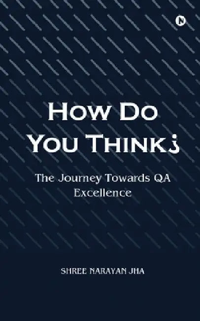 How Do You Think?: The Journey Towards QA Excellence by Shree Narayan Jha