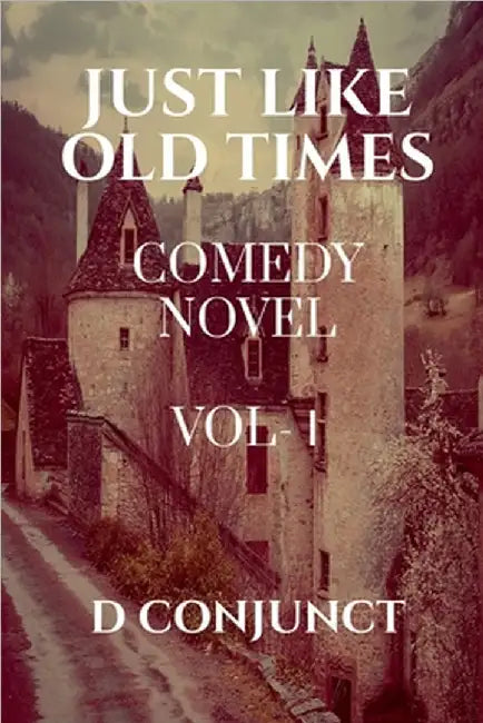 Just Like Old Times: Comedy Novel Vol-1 by D Conjunct