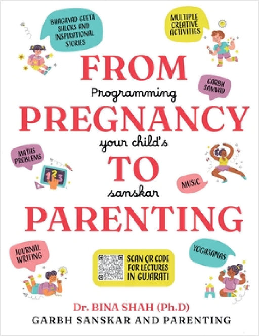 From Pregnancy To Parenting: Programming Your Child's Sanskar by Dr Bina Shah
