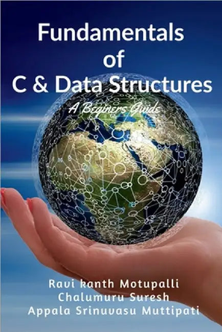 Fundamentals of C & Data Structures: A Beginners guide by Ravikanth Motupalli