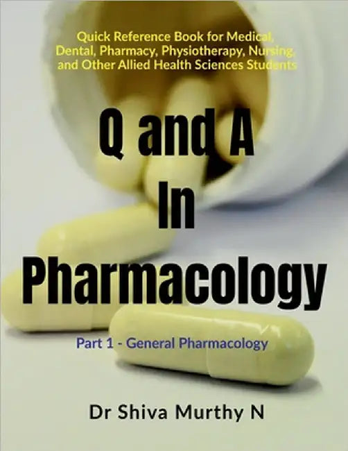 Q and A in Pharmacology: Part 1 - General Pharmacology by Dr Shiva Murthy N