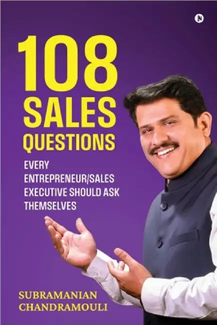 108 Sales Questions: Every Entrepreneur/Sales Executive Should Ask Themselves by Subramanian Chandramouli