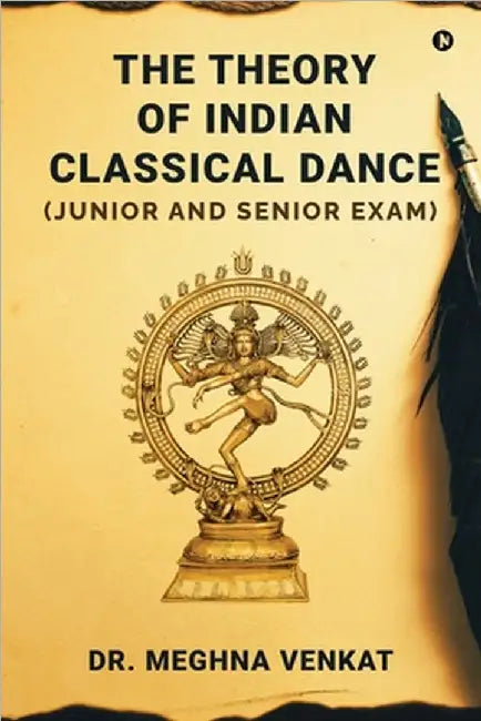 The Theory of Indian Classical Dance: (Junior and Senior exam) by Dr Meghna Venkat