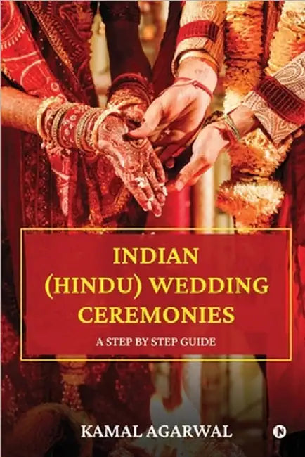 Indian (Hindu) Wedding Ceremonies: A Step by Step Guide by Kamal Agarwal
