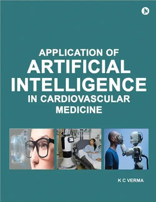 Application of Artificial Intelligence in Cardiovascular Medicine by K C Verma