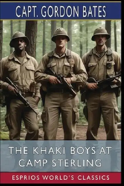 The Khaki Boys at Camp Sterling (Esprios Classics): Or, Training for the Big Fight in France by Capt Gordon Bates