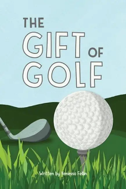 The Gift Of Golf by Venessa Fellin