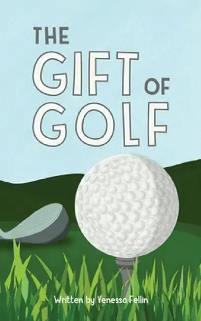The Gift Of Golf by Venessa Fellin