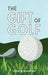 The Gift Of Golf by Venessa Fellin