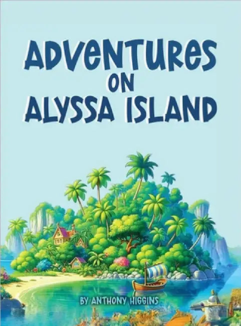 Adventures on Alyssa Island by Anthony Higgins