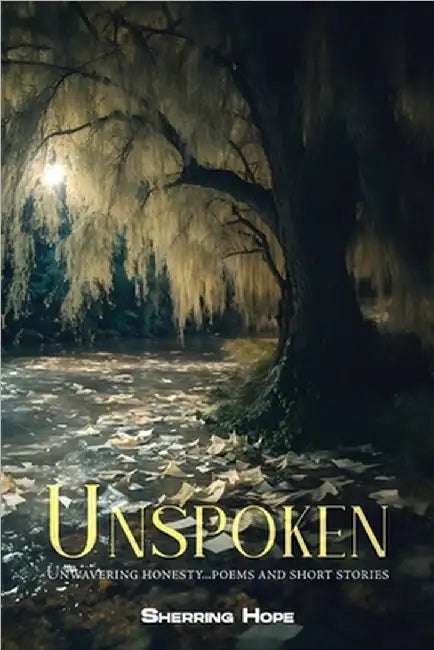 Unspoken: Unwavering Honesty... Poems And Short Stories by Hope, Sherring